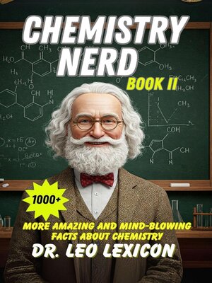 cover image of Chemistry Nerd Book II  1000+ More Amazing and Mind-Blowing Facts About Chemistry